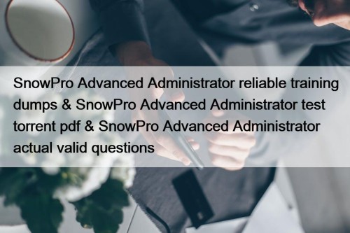 SnowPro Advanced Administrator reliable training dumps & SnowPro ...