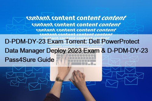 D-PDM-DY-23 Exam Torrent: Dell PowerProtect Data Manager Deploy ...