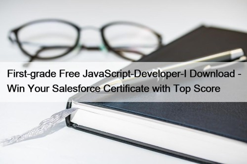 First-grade Free JavaScript-Developer-I Download - Win Your Salesforce ...
